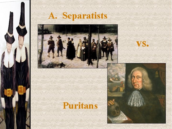 A. Separatists vs. Puritans 