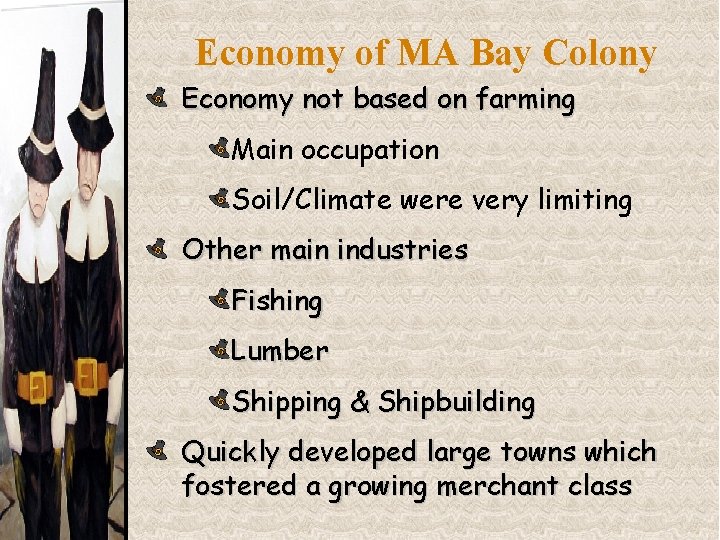 Economy of MA Bay Colony Economy not based on farming Main occupation Soil/Climate were