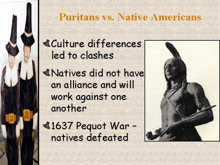 Puritans vs. Native Americans Culture differences led to clashes Natives did not have an