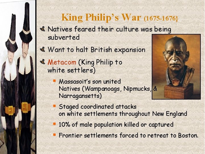 King Philip’s War (1675 -1676} Natives feared their culture was being subverted Want to