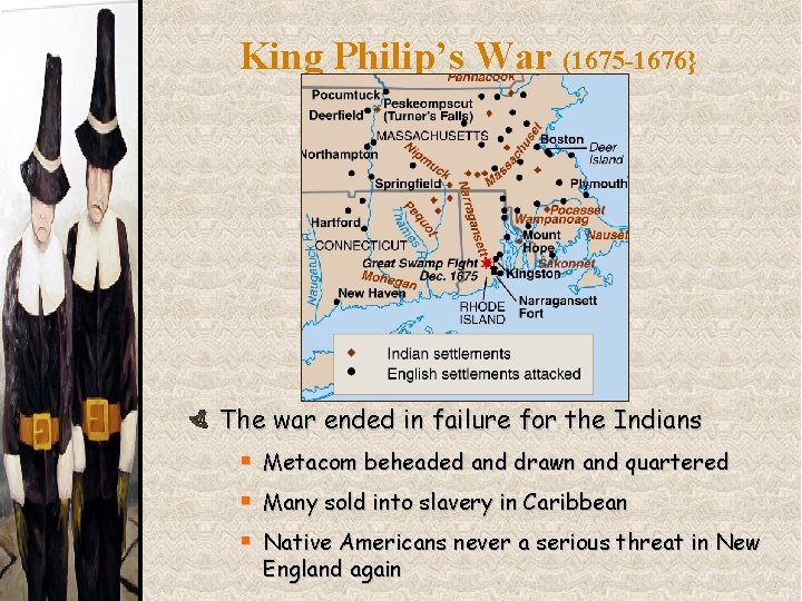 King Philip’s War (1675 -1676} The war ended in failure for the Indians §