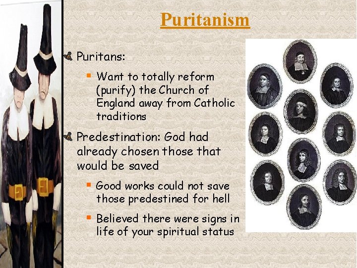 Puritanism Puritans: § Want to totally reform (purify) the Church of England away from