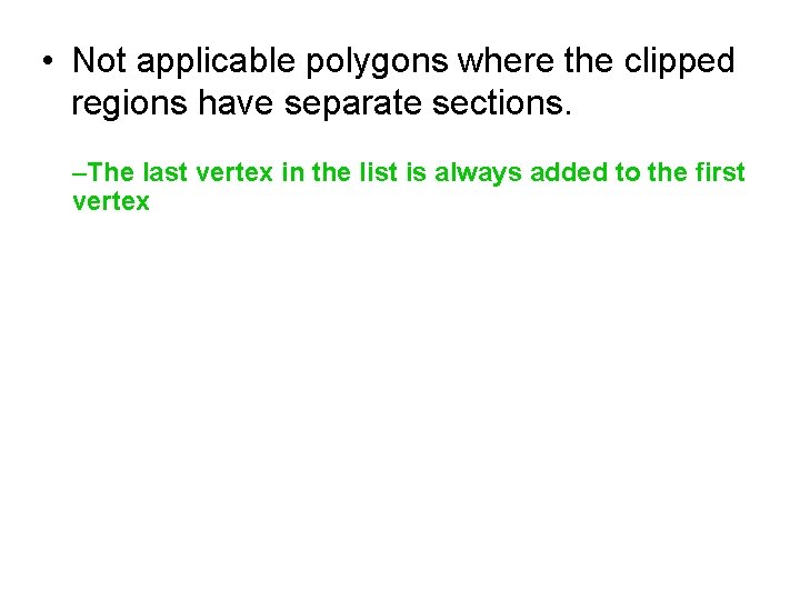  • Not applicable polygons where the clipped regions have separate sections. –The last
