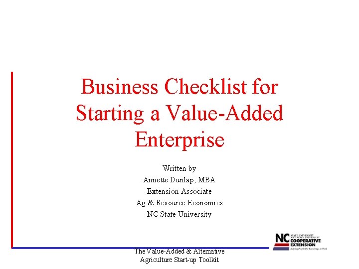 Business Checklist for Starting a Value-Added Enterprise Written by Annette Dunlap, MBA Extension Associate