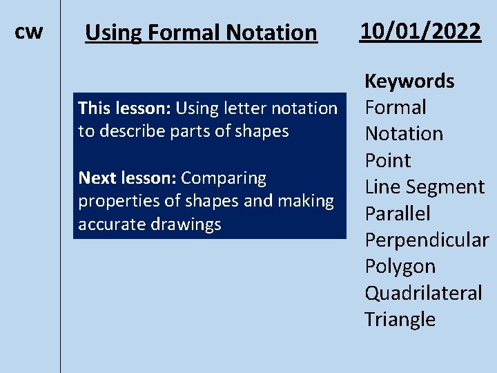 cw Using Formal Notation This lesson: Using letter notation to describe parts of shapes