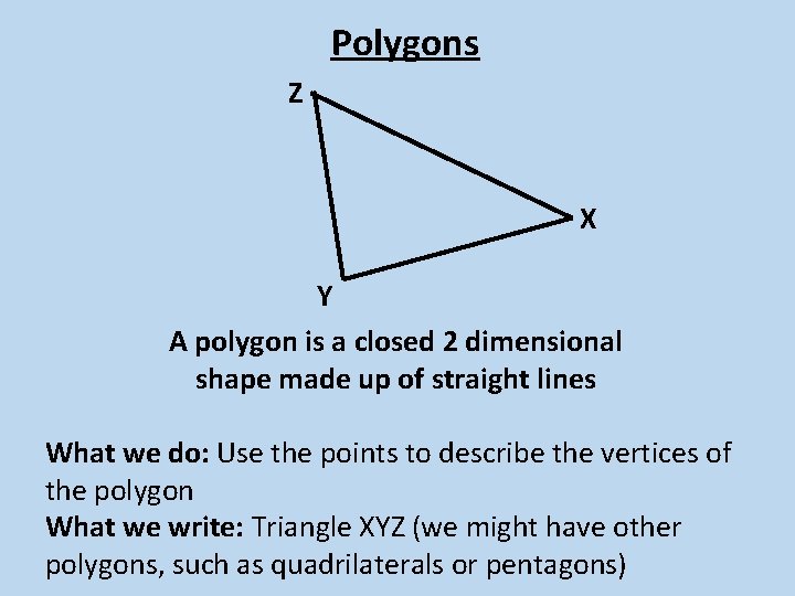 Polygons Z X Y A polygon is a closed 2 dimensional shape made up