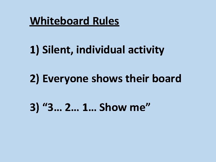 Whiteboard Rules 1) Silent, individual activity 2) Everyone shows their board 3) “ 3…