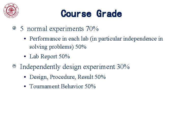 Course Grade 5 normal experiments 70% • Performance in each lab (in particular independence