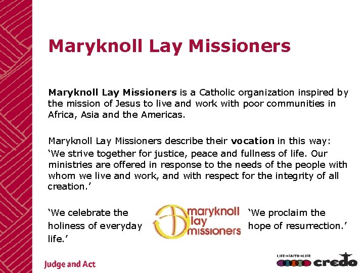 Maryknoll Lay Missioners is a Catholic organization inspired by the mission of Jesus to