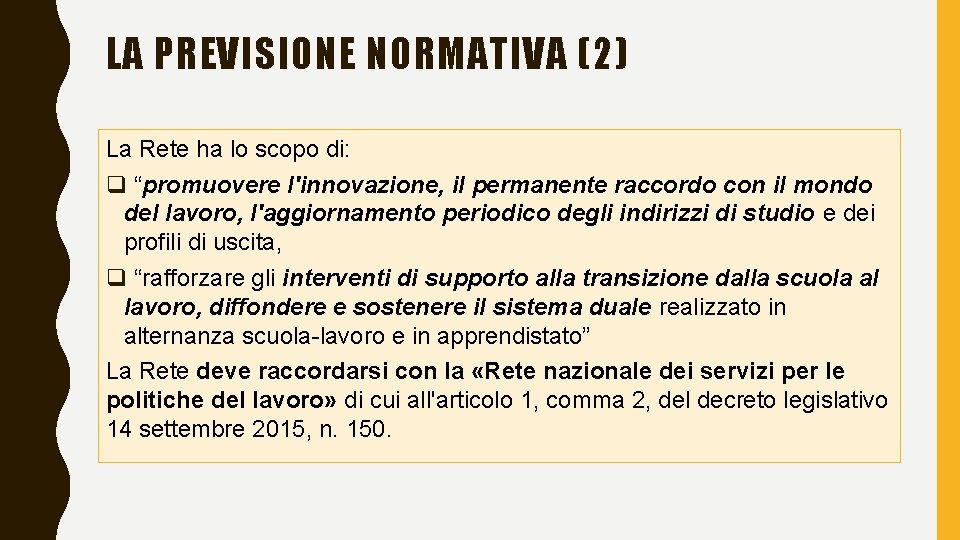 LA PREVISIONE NORMATIVA (2) La Rete ha lo scopo di: q “promuovere l'innovazione, il