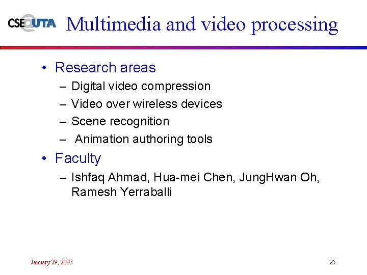 Multimedia and video processing • Research areas – – Digital video compression Video over