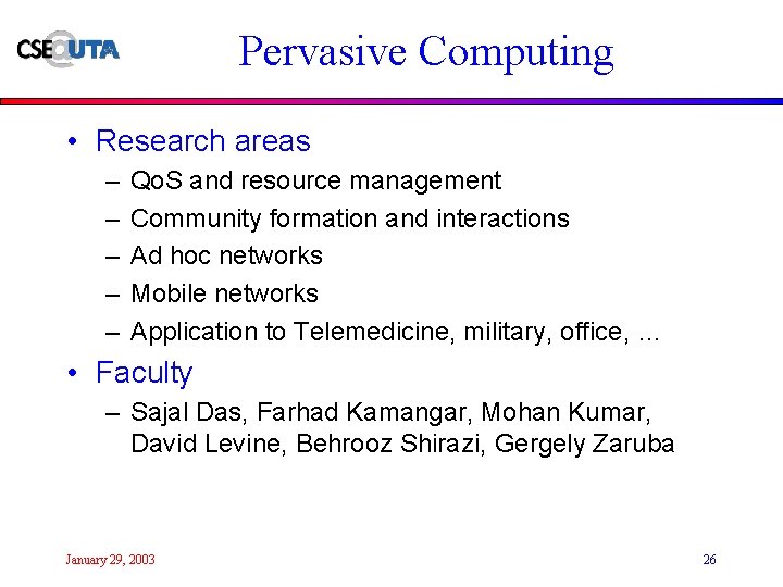 Pervasive Computing • Research areas – – – Qo. S and resource management Community