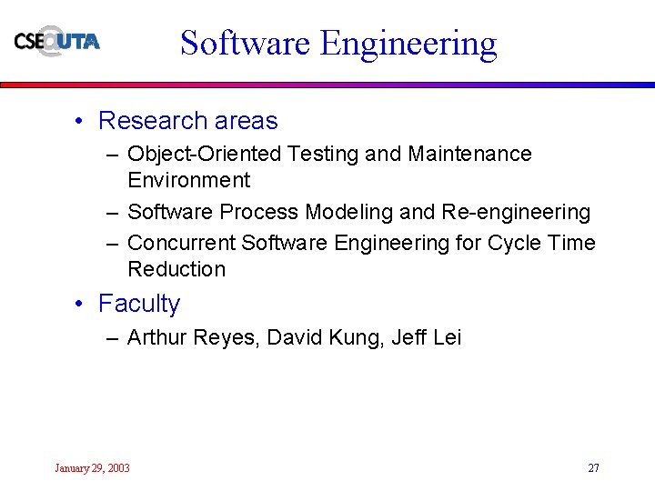 Software Engineering • Research areas – Object-Oriented Testing and Maintenance Environment – Software Process