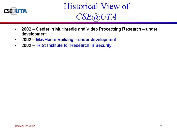 Historical View of CSE@UTA • • • 2002 – Center in Multimedia and Video
