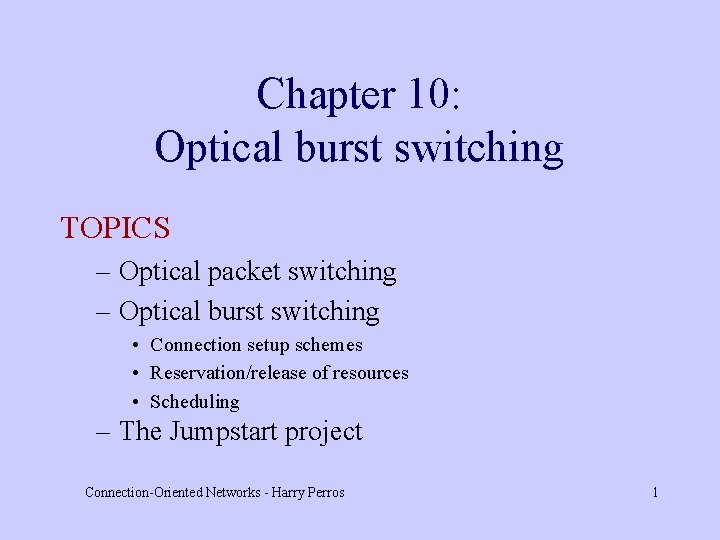Chapter 10: Optical burst switching TOPICS – Optical packet switching – Optical burst switching