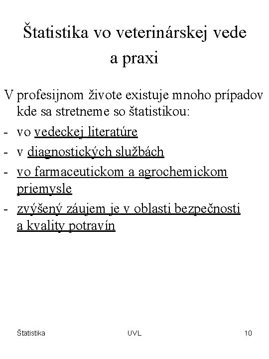 Štatistika vo veterinárskej vede a praxi V profesijnom živote existuje mnoho prípadov kde sa