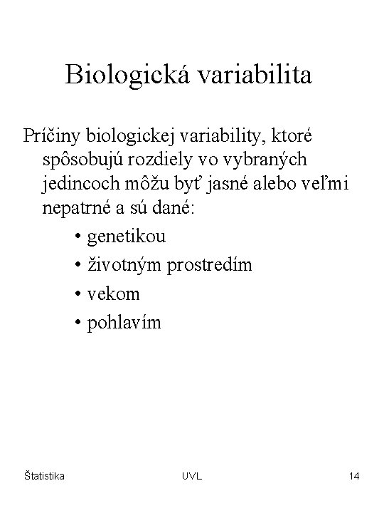 Biologická variabilita Príčiny biologickej variability, ktoré spôsobujú rozdiely vo vybraných jedincoch môžu byť jasné