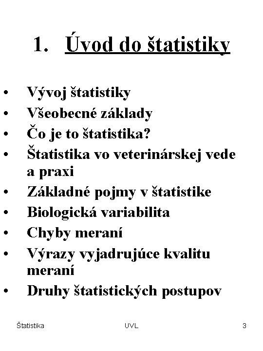 1. Úvod do štatistiky • • • Vývoj štatistiky Všeobecné základy Čo je to