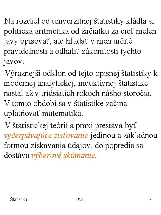 Na rozdiel od univerzitnej štatistiky kládla si politická aritmetika od začiatku za cieľ nielen