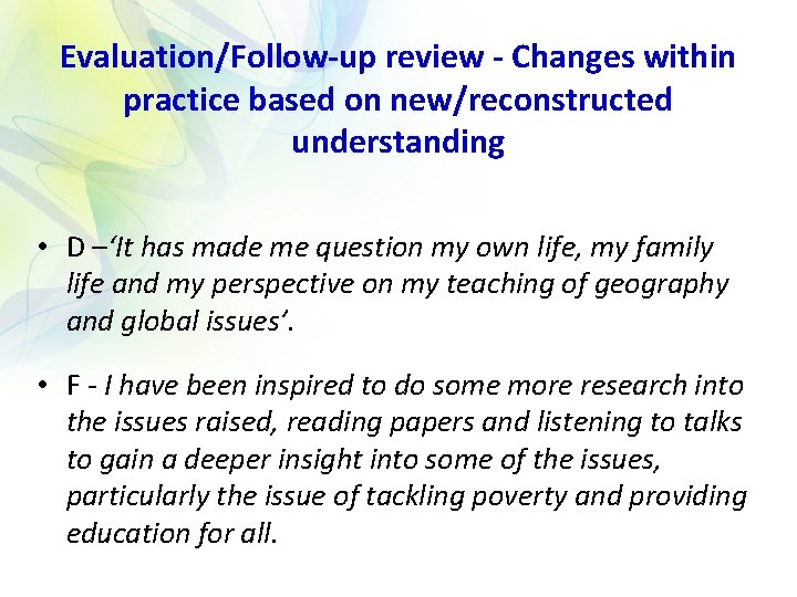 Evaluation/Follow-up review - Changes within practice based on new/reconstructed understanding • D –‘It has