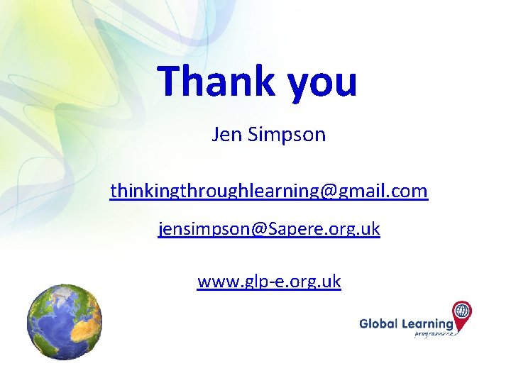 Thank you Jen Simpson thinkingthroughlearning@gmail. com jensimpson@Sapere. org. uk www. glp-e. org. uk 