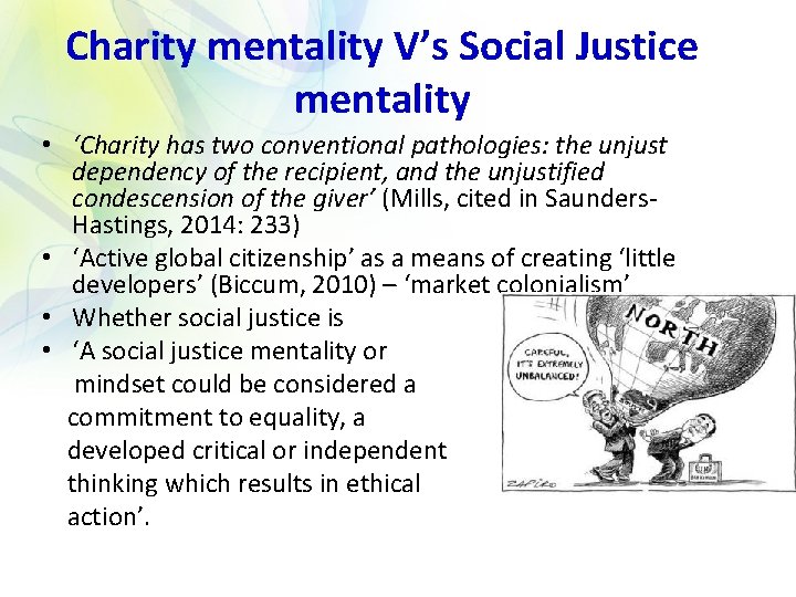 Charity mentality V’s Social Justice mentality • ‘Charity has two conventional pathologies: the unjust
