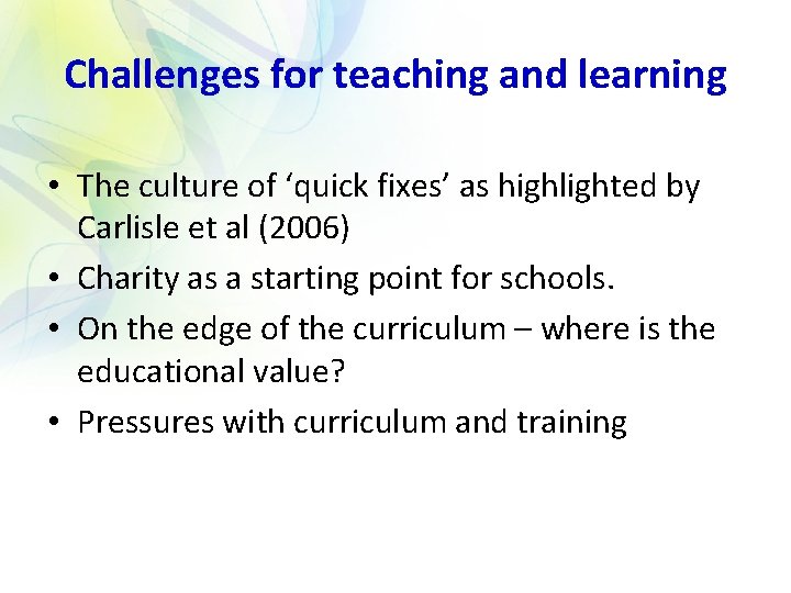 Challenges for teaching and learning • The culture of ‘quick fixes’ as highlighted by