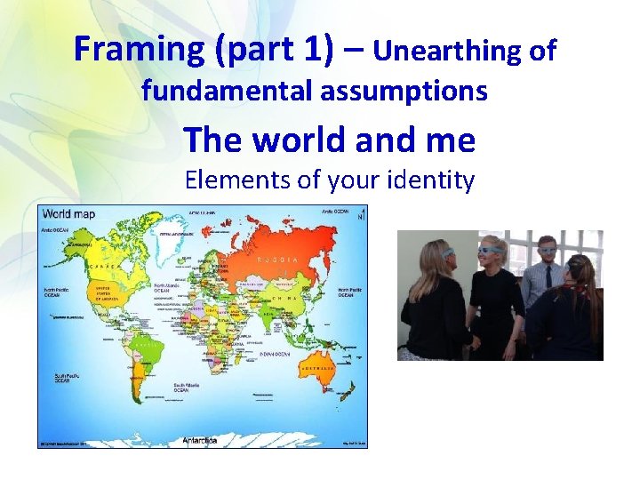 Framing (part 1) – Unearthing of fundamental assumptions The world and me Elements of