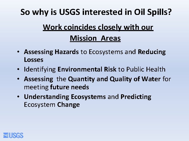 So why is USGS interested in Oil Spills? Work coincides closely with our Mission