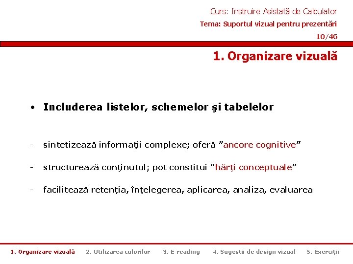 Curs: Instruire Asistată de Calculator Tema: Suportul vizual pentru prezentări 10/46 1. Organizare vizuală