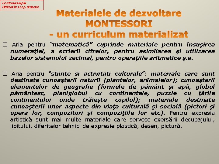 Contraexemplu Utilizat în scop didactic � Aria pentru “matematică” cuprinde materiale pentru însuşirea numeraţiei,