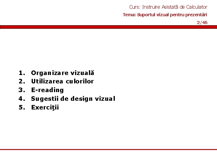 Curs: Instruire Asistată de Calculator Tema: Suportul vizual pentru prezentări 2/46 1. 2. 3.