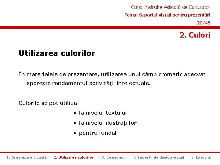 Curs: Instruire Asistată de Calculator Tema: Suportul vizual pentru prezentări 20/46 2. Culori Utilizarea