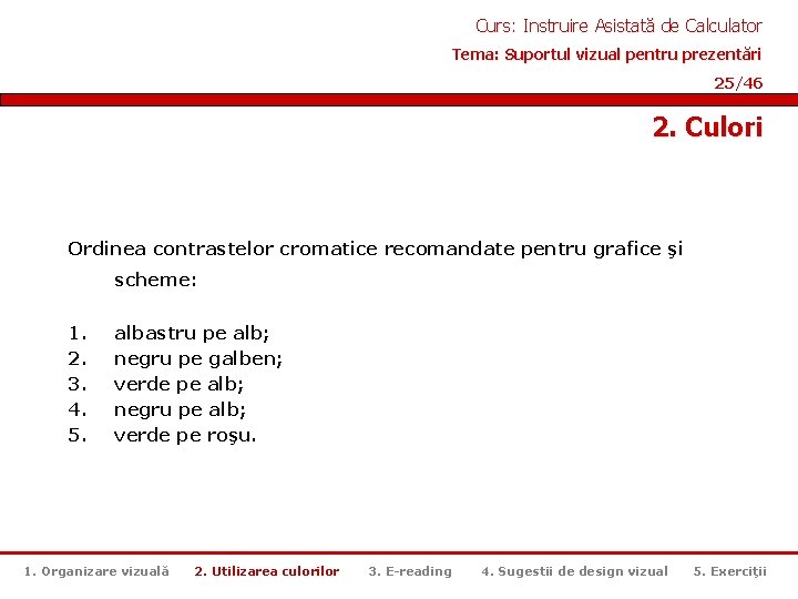 Curs: Instruire Asistată de Calculator Tema: Suportul vizual pentru prezentări 25/46 2. Culori Ordinea