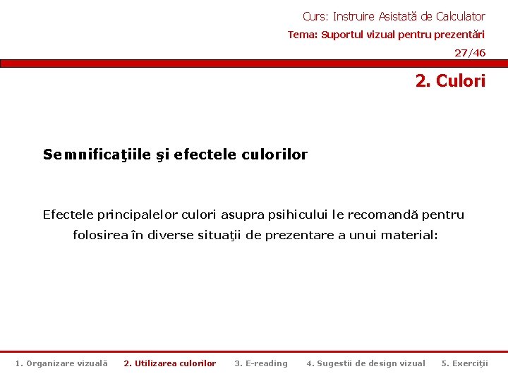 Curs: Instruire Asistată de Calculator Tema: Suportul vizual pentru prezentări 27/46 2. Culori Semnificaţiile