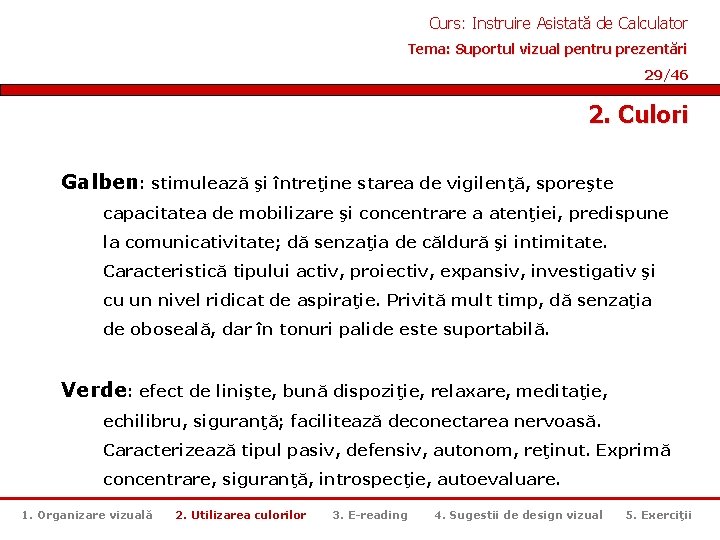 Curs: Instruire Asistată de Calculator Tema: Suportul vizual pentru prezentări 29/46 2. Culori Galben: