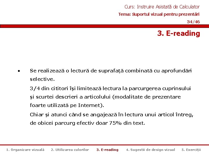 Curs: Instruire Asistată de Calculator Tema: Suportul vizual pentru prezentări 34/46 3. E-reading •