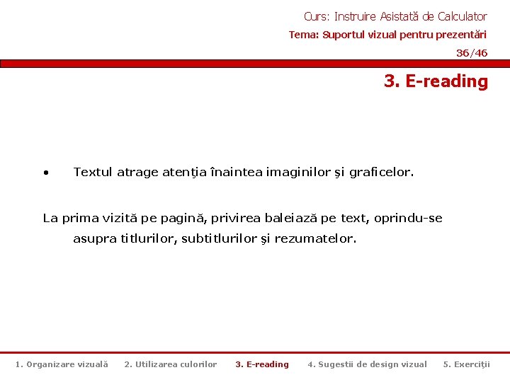 Curs: Instruire Asistată de Calculator Tema: Suportul vizual pentru prezentări 36/46 3. E-reading •