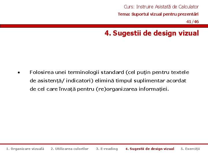 Curs: Instruire Asistată de Calculator Tema: Suportul vizual pentru prezentări 41/46 4. Sugestii de