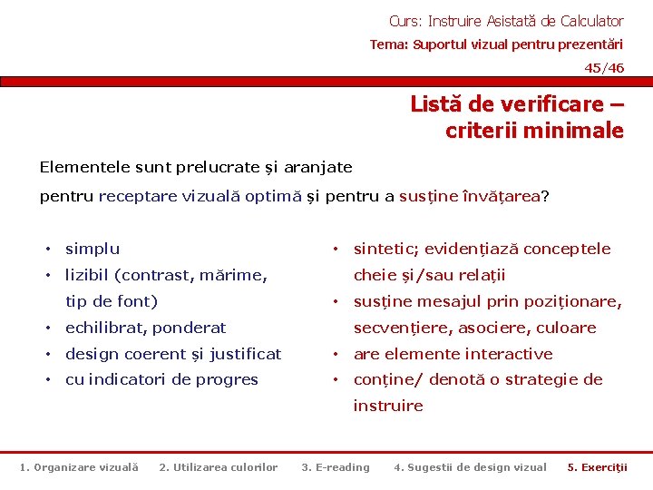 Curs: Instruire Asistată de Calculator Tema: Suportul vizual pentru prezentări 45/46 Listă de verificare