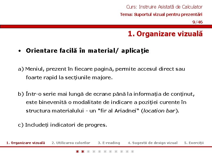 Curs: Instruire Asistată de Calculator Tema: Suportul vizual pentru prezentări 9/46 1. Organizare vizuală