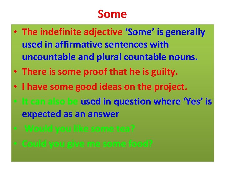 Some • The indefinite adjective ‘Some’ is generally used in affirmative sentences with uncountable