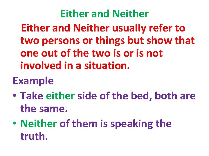 Either and Neither usually refer to two persons or things but show that one