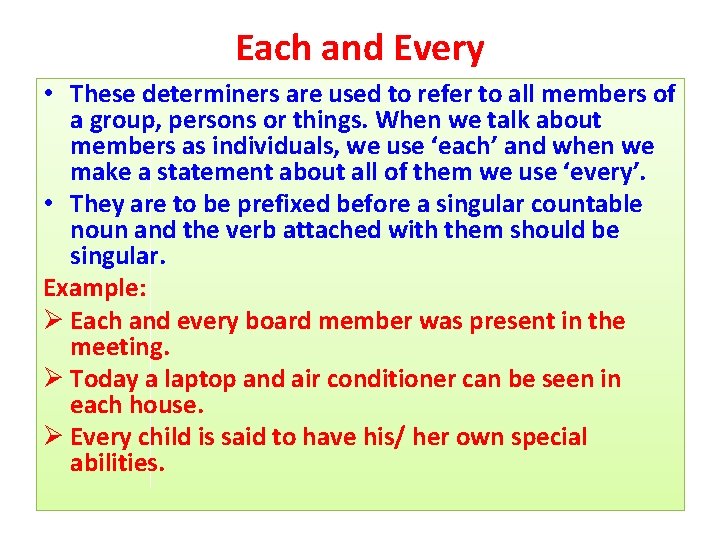 Each and Every • These determiners are used to refer to all members of