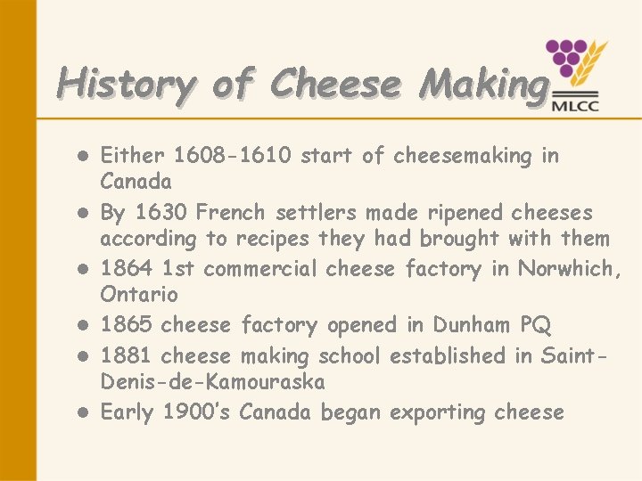 History of Cheese Making l l l Either 1608 -1610 start of cheesemaking in