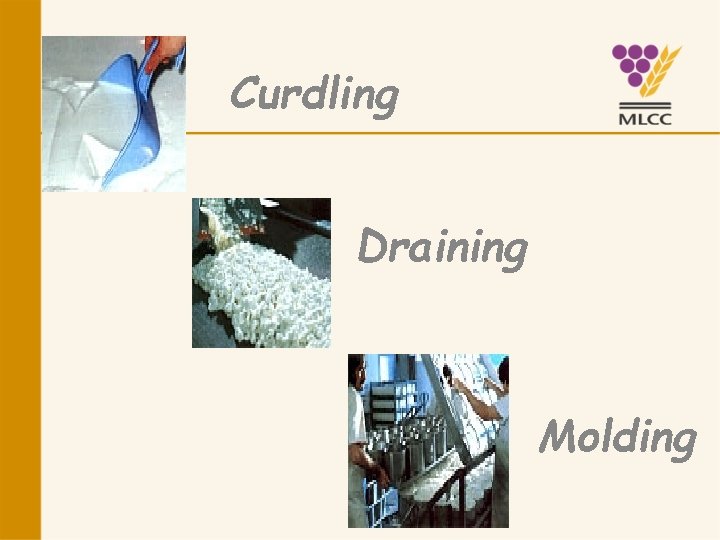 Curdling Draining Molding 