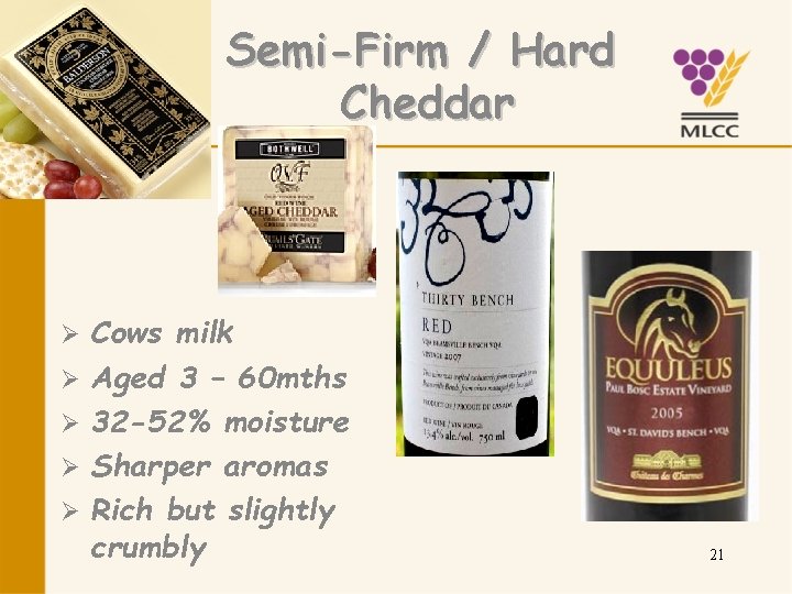 Semi-Firm / Hard Cheddar Ø Ø Ø Cows milk Aged 3 – 60 mths