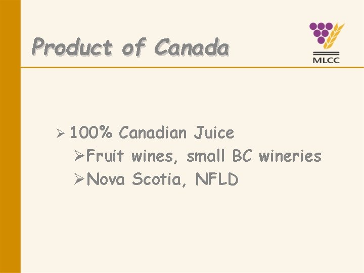 Product of Canada Ø 100% Canadian Juice ØFruit wines, small BC wineries ØNova Scotia,
