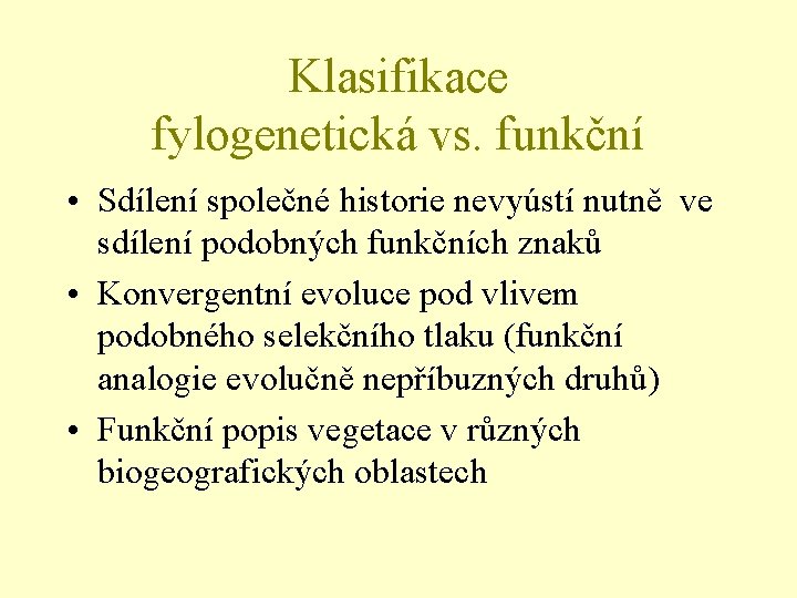 Klasifikace fylogenetická vs. funkční • Sdílení společné historie nevyústí nutně ve sdílení podobných funkčních