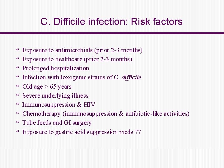 C. Difficile infection: Risk factors Exposure to antimicrobials (prior 2 -3 months) Exposure to